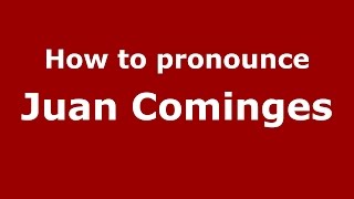 How to pronounce Juan Cominges