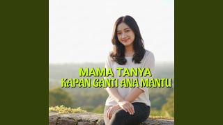 Download lagu Mama Tanya Kapan Ganti Ana Mantu mp3