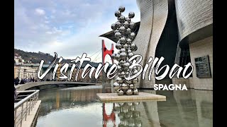 COSA VEDERE A BILBAO Mini-guida per la prima visita!