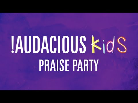 !Audacious Kids - Praise Party - 5/4/20