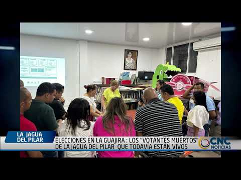 ELECCIONES EN LA GUAJIRA : LOS "VOTANTES MUERTOS" DE LA JAGUA DEL PILAR  QUE TODAVÍA ESTÁN VIVOS
