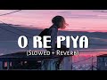 O Re Piya [Slowed+Reverb] Raha Fateh Ali Khan || 8D Remix (Lofi Music Channel)