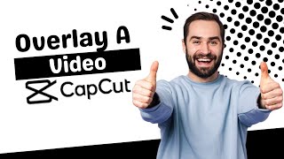 How To Overlay A Video On CapCut