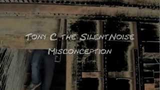 Tony C the SilentNoise - Misconception (Official Music Video)