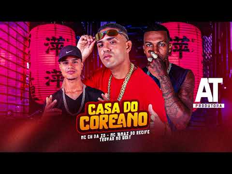 MC CH da ZO, MC Tomaz do Recife - CASA DO COREANO ( TROVÃO NO BEAT )