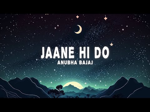 Anubha Bajaj - Jaane Hi Do (Lyrics)