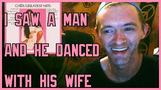 I Saw A Man And He Danced With His Wife- Cher (Reaction)