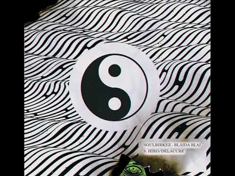Soulbirkez - Blaida Blai Ft. HIRO/De Lacure