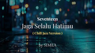 Download lagu Seventeen - Jaga Selalu Hatimu (Chill Jazz Cover) by Simea mp3