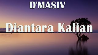 Download lagu D'MASIV - DIANTARA KALIAN - LIRIK VIDEO mp3 Download lagu D'MASIV - DIANTARA KALIAN - LIRIK VIDEO mp3