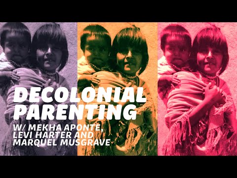 Decolonial Parenting w/ Mekha Aponte, Levi Harter and Marquel Musgrave