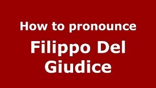 How to pronounce Filippo Del Giudice