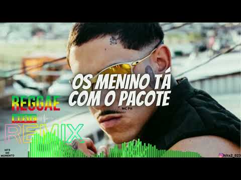 OS MENINO TÁ COM O PACOTE - MC PH  Vs Reggae remix DMP  (DJ GBR) Lançamento 2023 03