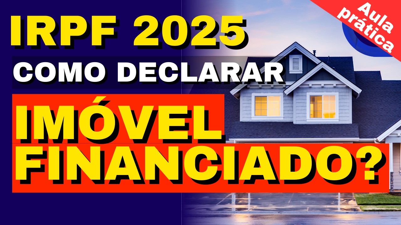 🚨 APRENDA COMO DECLARAR IMÓVEL FINANCIADO NO IMPOSTO DE RENDA 2025! [AULA PRÁTICA]