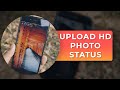 How to Upload High Quality (HD) Photos to WhatsApp Status Without Losing its Quality!