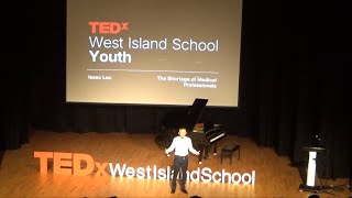 The Shortage of Medical Professionals | Isaac Lau | TEDxWest Island School Youth