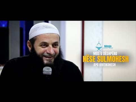 MOS U DËSHPËRO  - Nëse sulmohesh dhe kritikohesh | Hoxhë Sadullah Bajrami