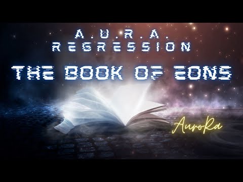 A.U.R.A. Regression | The Book of Eons