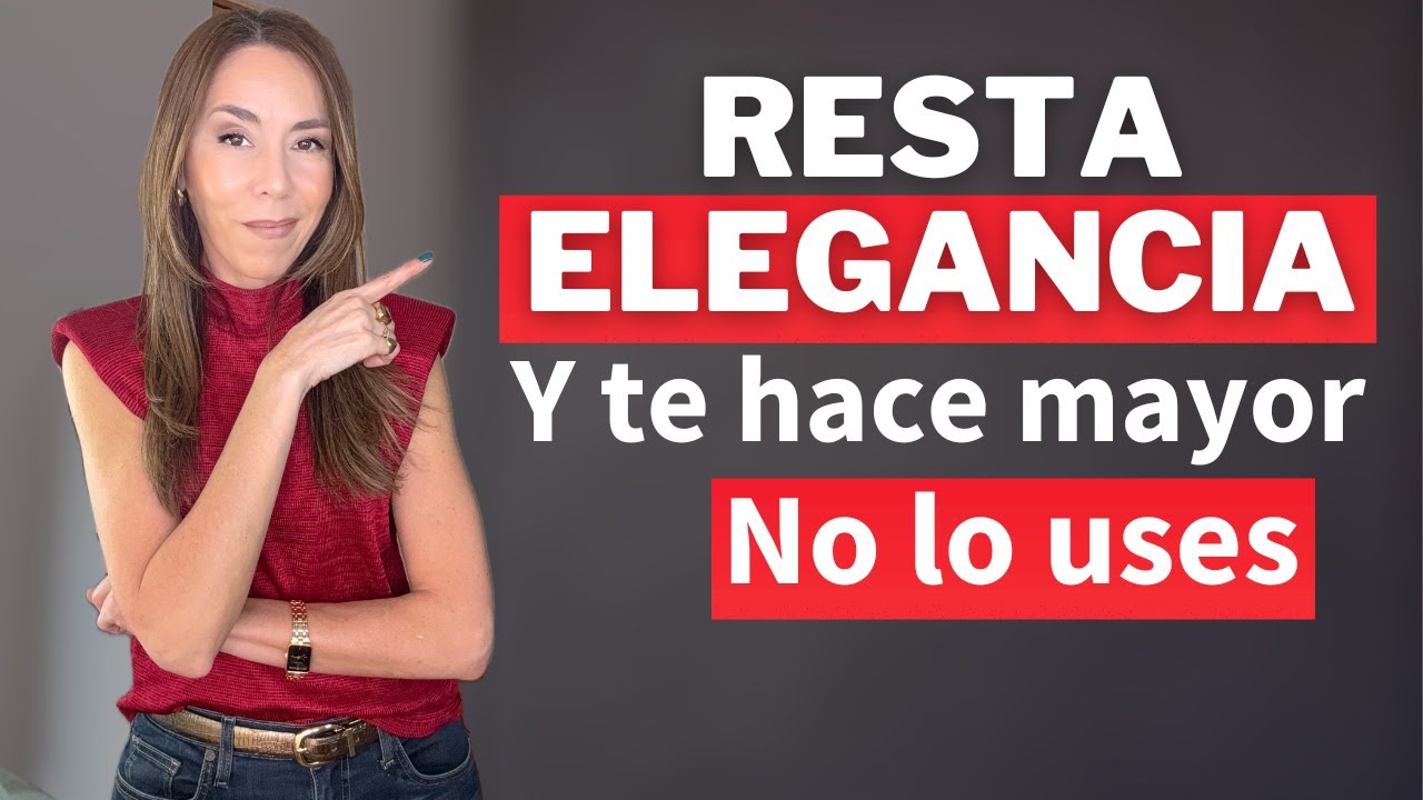 5 ERRORES QUE RESTAN ELEGANCIA Y SUMAN EDAD