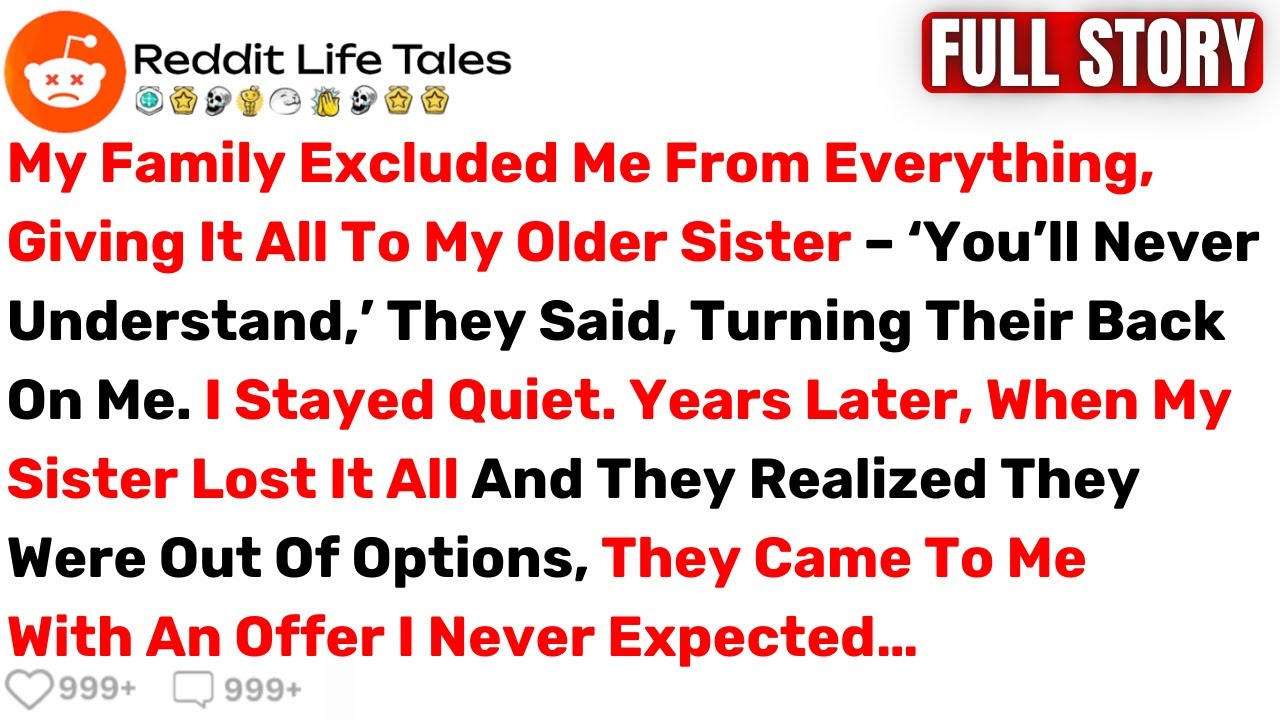 My Family Excluded Me From Everything, Giving It All To My Older Sister... - Best Reddit Stories