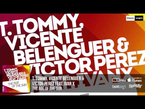 T. Tommy, Vicente Belenguer & Victor Perez Feat. IVAN X - "The Age Of The Sun" .
