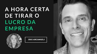 Você sabe a hora certa de tirar o lucro da sua empresa?