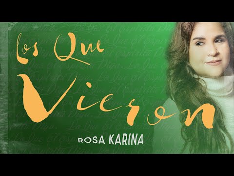 Rosa Karina | Los Que Vieron