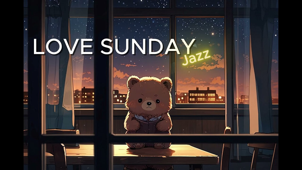 🧸 Love Sunday 1 hour smooth jazz music | relax, calm & peaceful