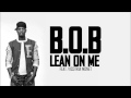 B O B Feat Victoria Monet Lean On Me HD