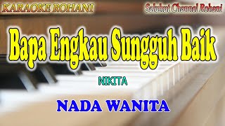 Download lagu BAPA ENGKAU SUNGGUH BAIK ll KARAOKE ROHANI ll NIKITA ll NADA WANITA C=DO mp3 Download lagu BAPA ENGKAU SUNGGUH BAIK ll KARAOKE ROHANI ll NIKITA ll NADA WANITA C=DO mp3