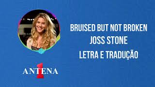 Antena 1 - Joss Stone - Bruised But Not Broken - Letra e Tradução