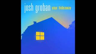 Josh Groban - Your Hideaway