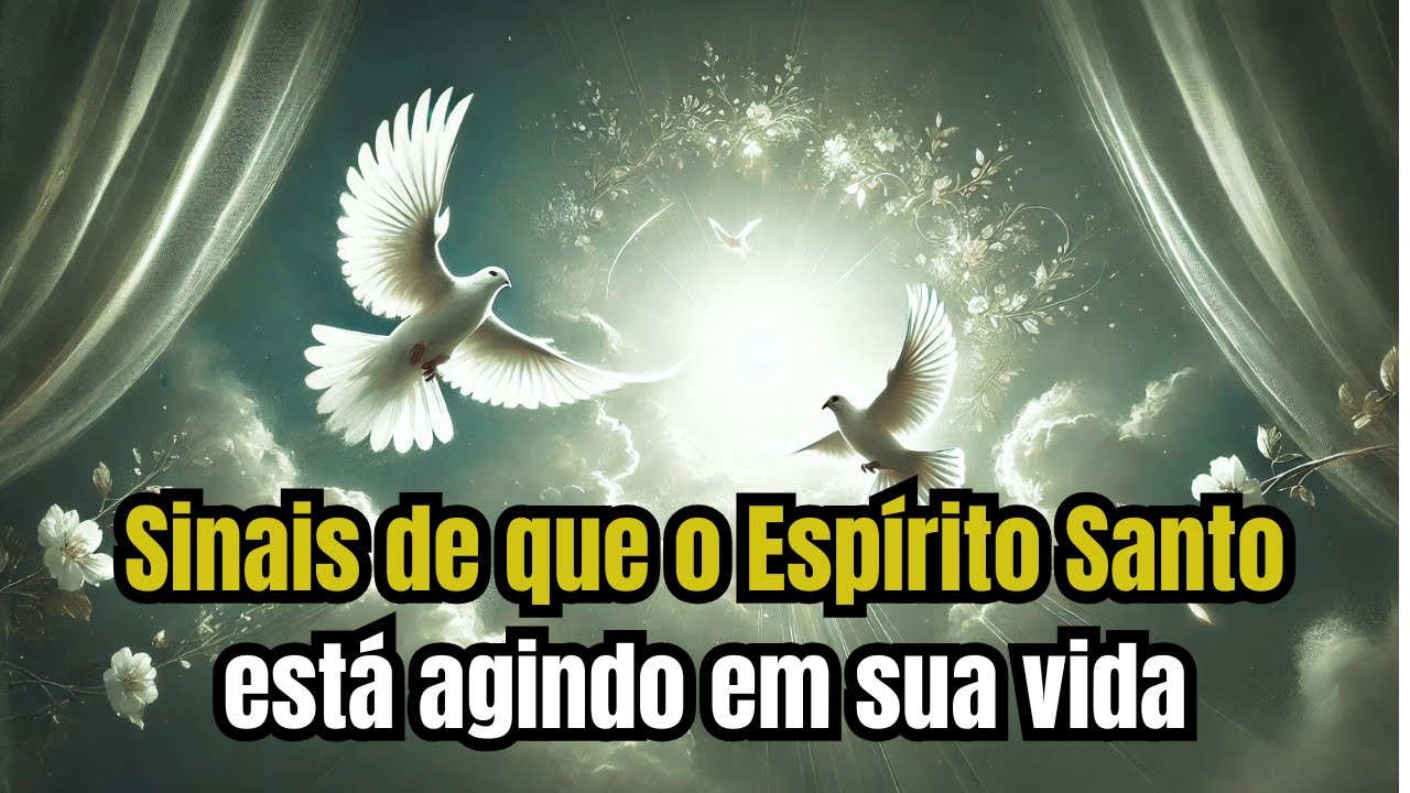 Sinais de que o Espírito Santo está agindo em sua vida