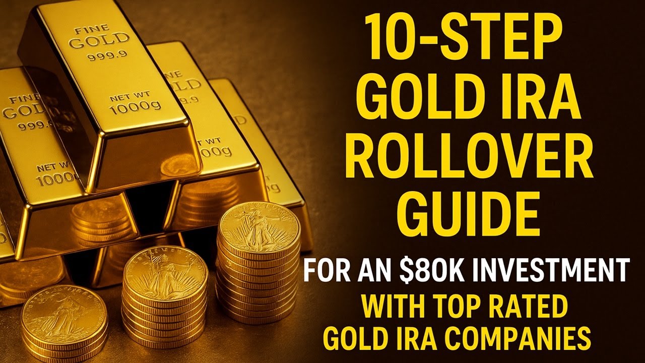 10-Step Gold IRA Rollover Guide for an $80k Investment with Top Rated Gold IRA Companies