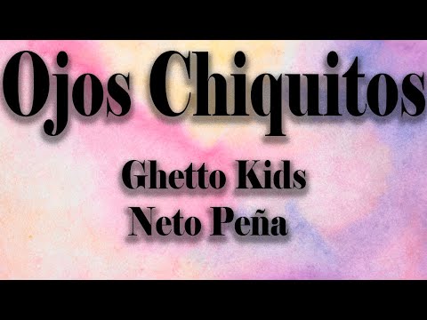 Ghetto Kids, Neto Peña - Ojos Chiquitos (Letra)