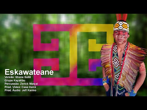 Eskawateane - Shane Saitê - Grupo Kayatibu - Huni  Kuin - Casa Hairá - Ayahuasca