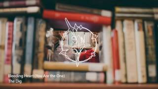 The Dig - Bleeding Heart (You Are the One)