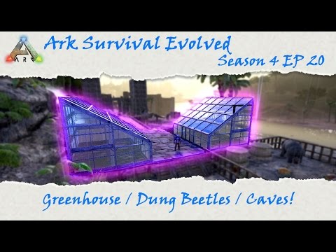 Ark Survival Evolved S4E20: Greenhouses / Dung Beetles / and Caves!