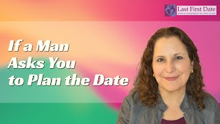 What to Do If a Man Asks You to Plan the Date