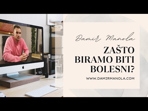 Zašto biramo biti bolesni? | Damir Manola
