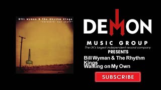 Bill Wyman &amp; The Rhythm Kings - Walking on My Own