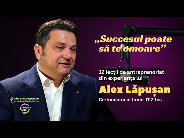 VIDEO. Antreprenor IT: „Succesul poate să te omoare”. 12 lecții în afaceri, din experiența lui Alexandru Lăpușan