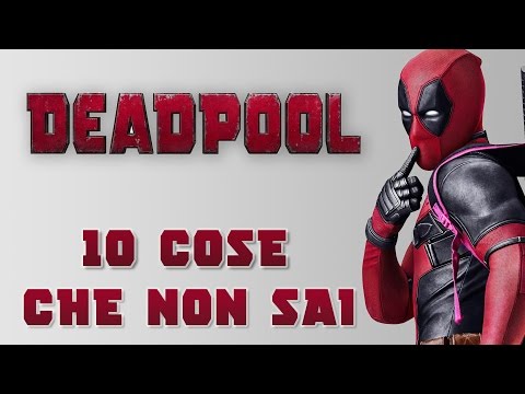DEADPOOL: 10 COSE CHE NON SAI! #Sapevatelo