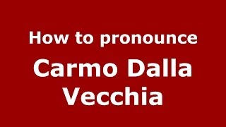 How to pronounce Carmo Dalla Vecchia