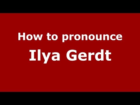 How to pronounce Ilya Gerdt (Russian/Russia)  - PronounceNames.com