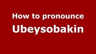 How to pronounce Ubeysobakin