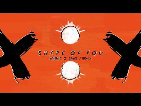 Ed Sheeran - Shape of You (Anemic x A4AX Remix)
