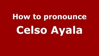 How to pronounce Celso Ayala