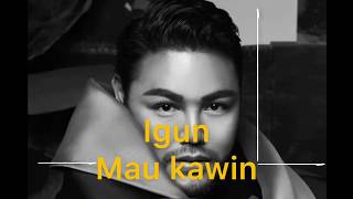 Download lagu Igun - Mau Kawin  (Ivan Gunawan) lirik mp3