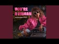 You Re A Woman